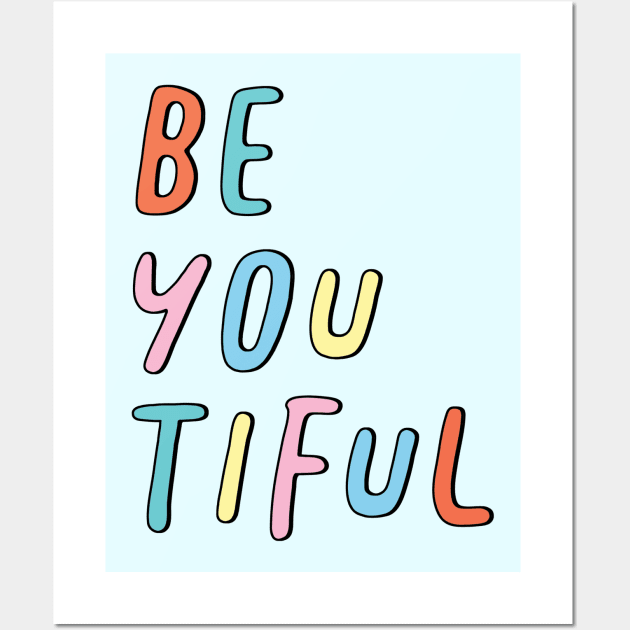 Be You Tiful Wall Art by SuperrSunday